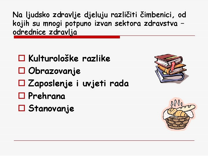 Na ljudsko zdravlje djeluju različiti čimbenici, od kojih su mnogi potpuno izvan sektora zdravstva