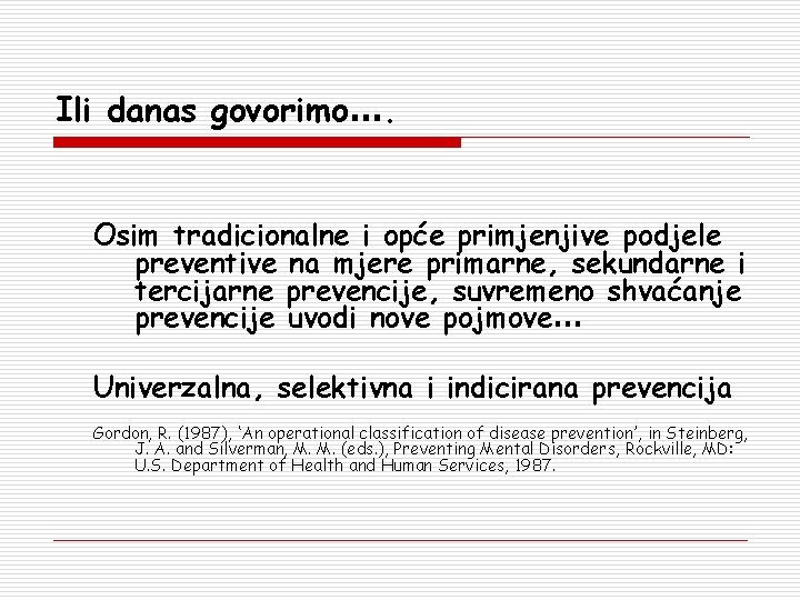 Ili danas govorimo…. Osim tradicionalne i opće primjenjive podjele preventive na mjere primarne, sekundarne