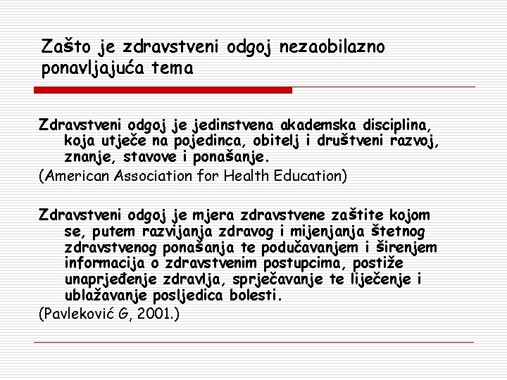 Zašto je zdravstveni odgoj nezaobilazno ponavljajuća tema Zdravstveni odgoj je jedinstvena akademska disciplina, koja