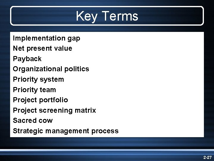 Key Terms Implementation gap Net present value Payback Organizational politics Priority system Priority team Key Terms Implementation gap Net present value Payback Organizational politics Priority system Priority team