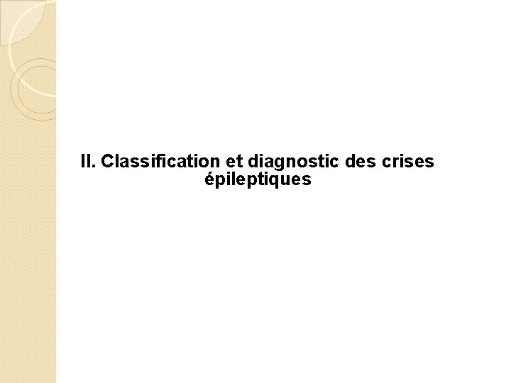 II. Classification et diagnostic des crises épileptiques 