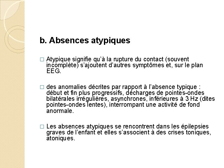 b. Absences atypiques � Atypique signifie qu’à la rupture du contact (souvent incomplète) s’ajoutent