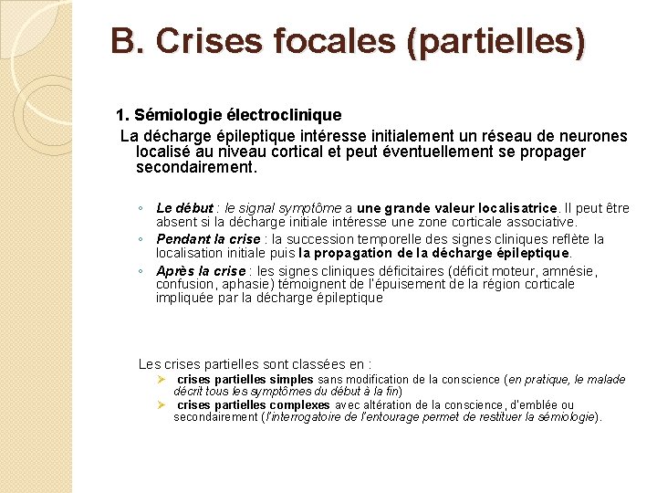 B. Crises focales (partielles) 1. Sémiologie électroclinique La décharge épileptique intéresse initialement un réseau