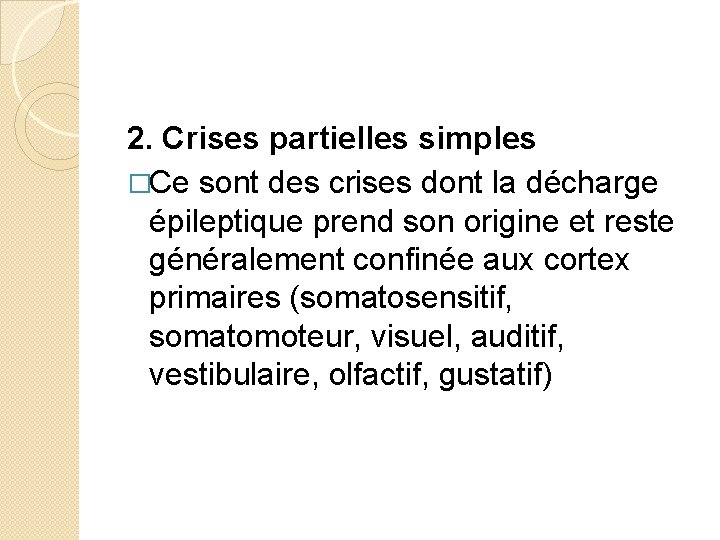 2. Crises partielles simples �Ce sont des crises dont la décharge épileptique prend son