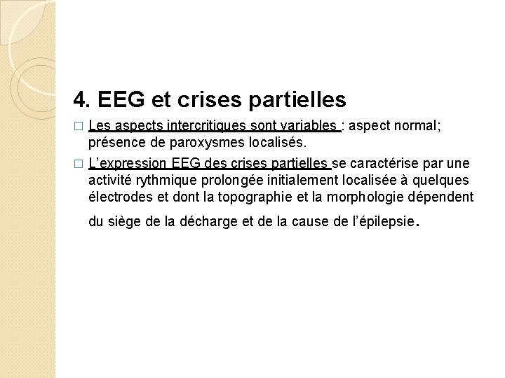 4. EEG et crises partielles Les aspects intercritiques sont variables : aspect normal; présence