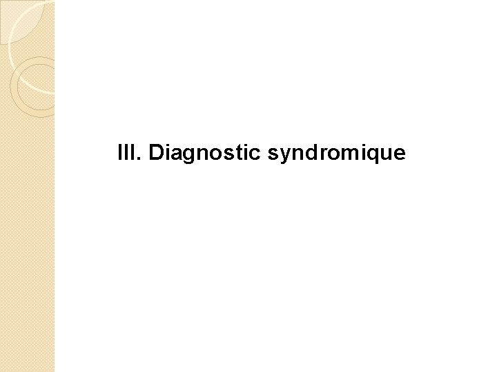 III. Diagnostic syndromique 
