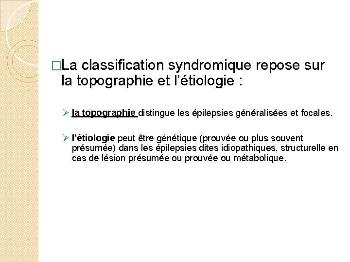 �La classification syndromique repose sur la topographie et l’étiologie : Ø la topographie distingue