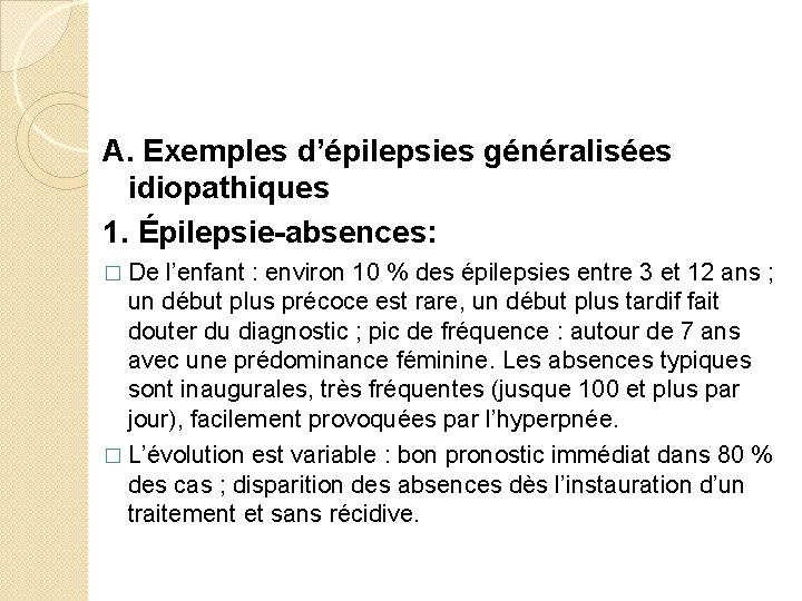 A. Exemples d’épilepsies généralisées idiopathiques 1. Épilepsie-absences: � De l’enfant : environ 10 %