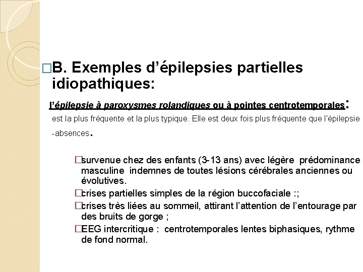 �B. Exemples d’épilepsies partielles idiopathiques: l’épilepsie à paroxysmes rolandiques ou à pointes centrotemporales: est