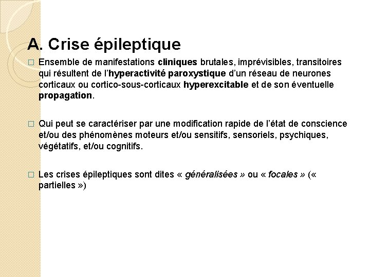 A. Crise épileptique � Ensemble de manifestations cliniques brutales, imprévisibles, transitoires qui résultent de