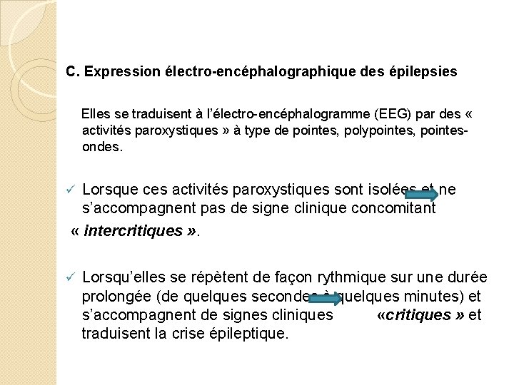 C. Expression électro-encéphalographique des épilepsies Elles se traduisent à l’électro-encéphalogramme (EEG) par des «