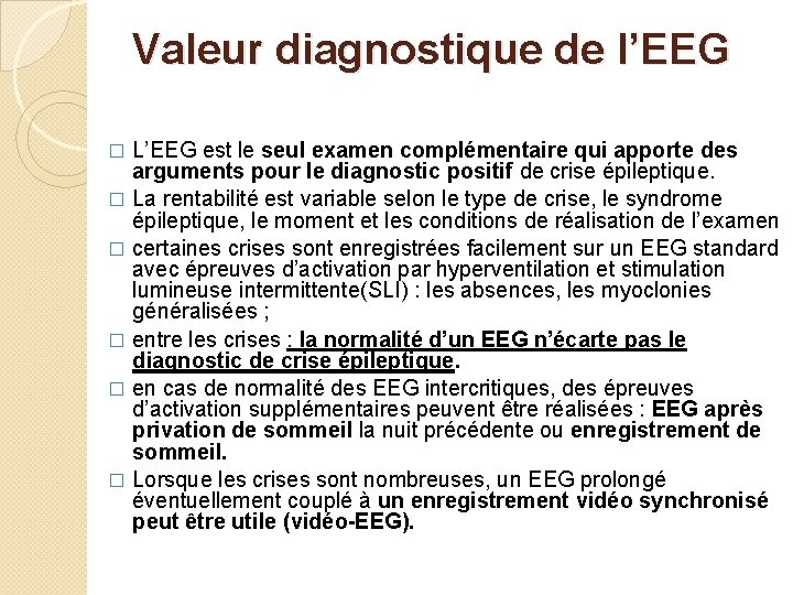 Valeur diagnostique de l’EEG L’EEG est le seul examen complémentaire qui apporte des arguments