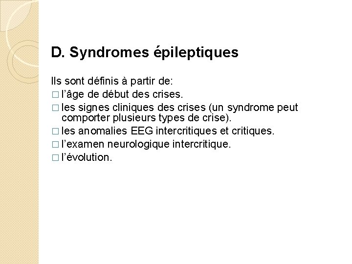 D. Syndromes épileptiques Ils sont définis à partir de: � l’âge de début des