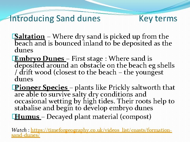 Introducing Sand dunes Key terms � Saltation – Where dry sand is picked up