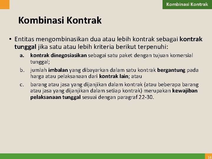 Kombinasi Kontrak • Entitas mengombinasikan dua atau lebih kontrak sebagai kontrak tunggal jika satu