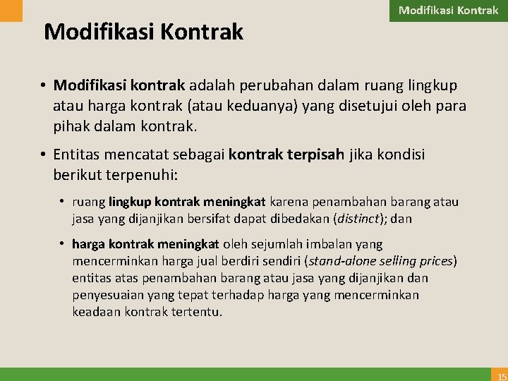 Modifikasi Kontrak • Modifikasi kontrak adalah perubahan dalam ruang lingkup atau harga kontrak (atau