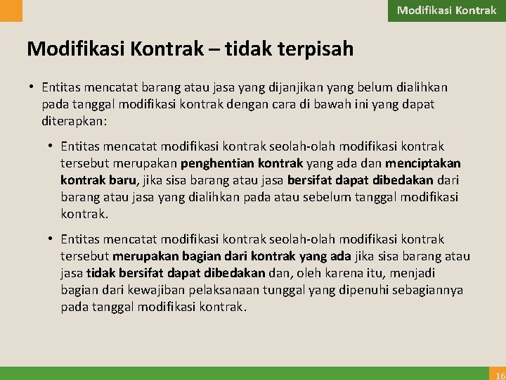 Modifikasi Kontrak – tidak terpisah • Entitas mencatat barang atau jasa yang dijanjikan yang