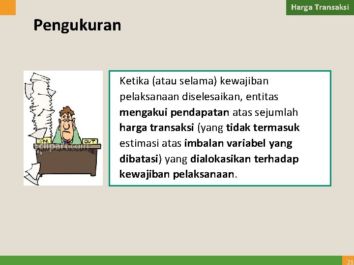 Harga Transaksi Pengukuran Ketika (atau selama) kewajiban pelaksanaan diselesaikan, entitas mengakui pendapatan atas sejumlah