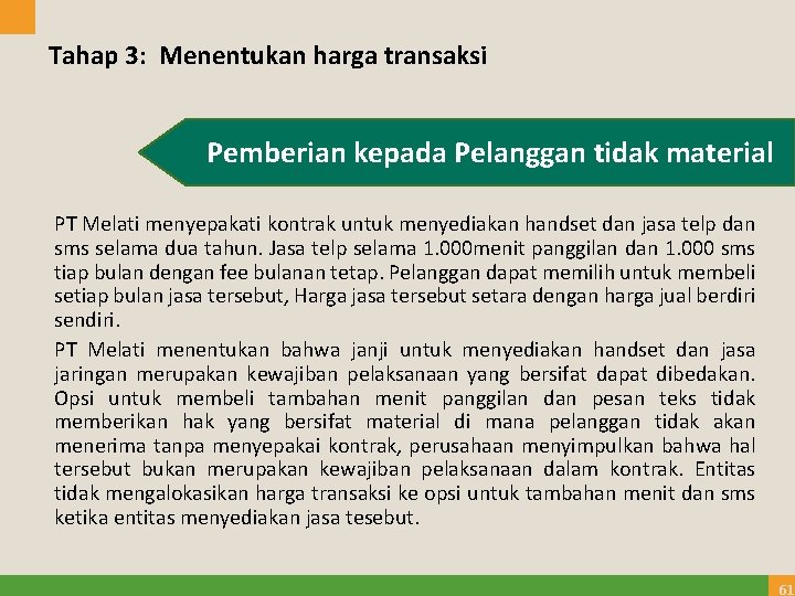 Tahap 3: Menentukan harga transaksi Pemberian kepada Pelanggan tidak material PT Melati menyepakati kontrak