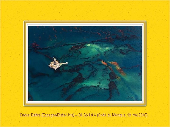 Daniel Beltrá (Espagne/États-Unis) – Oil Spill # 4 (Golfe du Mexique, 18 mai 2010)