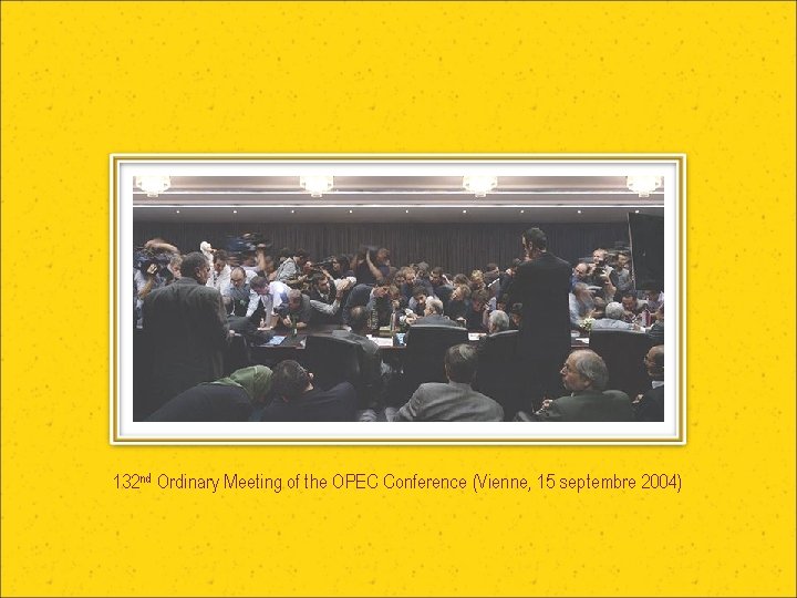 132 nd Ordinary Meeting of the OPEC Conference (Vienne, 15 septembre 2004) 