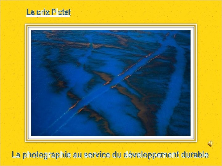 Le prix Pictet La photographie au service du développement durable 