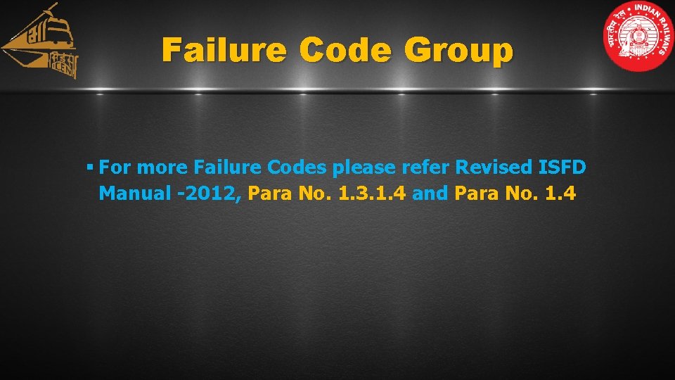 Failure Code Group § For more Failure Codes please refer Revised ISFD Manual -2012,