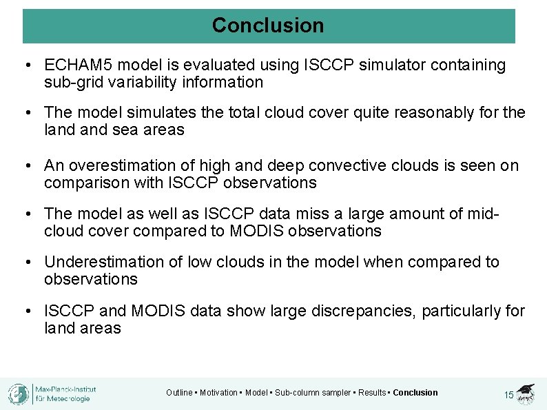 Conclusion • ECHAM 5 model is evaluated using ISCCP simulator containing sub-grid variability information
