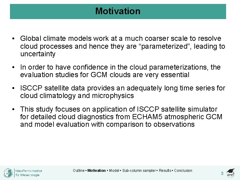 Motivation • Global climate models work at a much coarser scale to resolve cloud