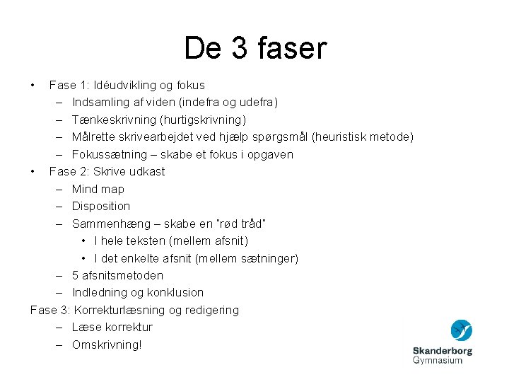 De 3 faser • Fase 1: Idéudvikling og fokus – Indsamling af viden (indefra