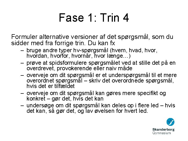 Fase 1: Trin 4 Formuler alternative versioner af det spørgsmål, som du sidder med