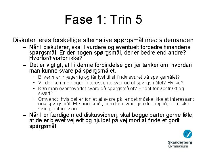 Fase 1: Trin 5 Diskuter jeres forskellige alternative spørgsmål med sidemanden – Når I