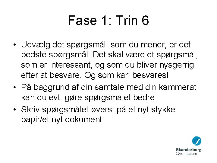 Fase 1: Trin 6 • Udvælg det spørgsmål, som du mener, er det bedste
