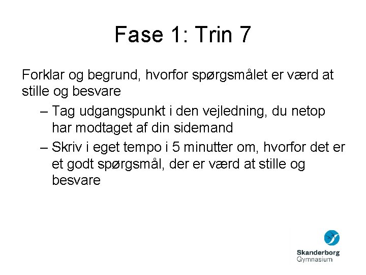 Fase 1: Trin 7 Forklar og begrund, hvorfor spørgsmålet er værd at stille og