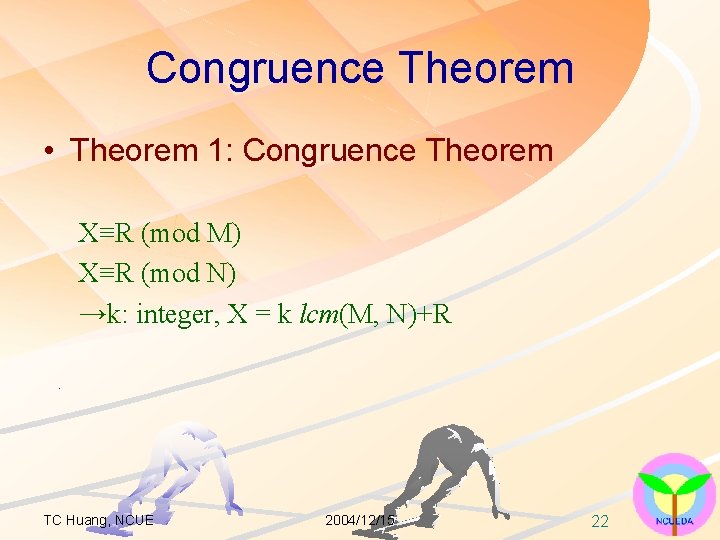 Congruence Theorem • Theorem 1: Congruence Theorem X≡R (mod M) X≡R (mod N) →k: