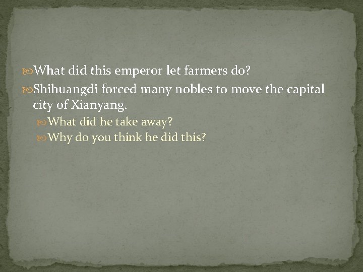  What did this emperor let farmers do? Shihuangdi forced many nobles to move