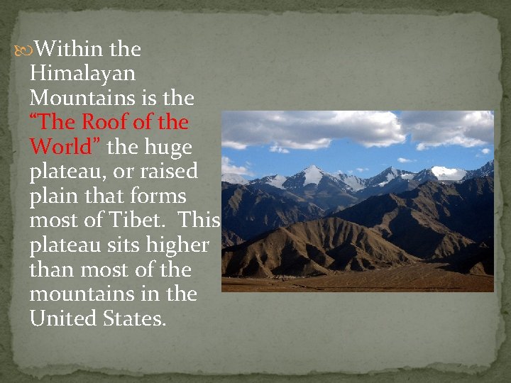  Within the Himalayan Mountains is the “The Roof of the World” the huge