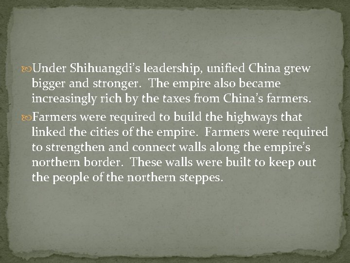  Under Shihuangdi’s leadership, unified China grew bigger and stronger. The empire also became