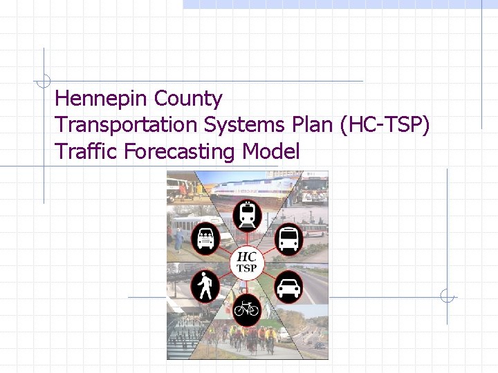 Hennepin County Transportation Systems Plan (HC-TSP) Traffic Forecasting Model 