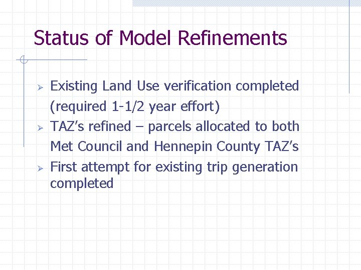 Status of Model Refinements Ø Ø Ø Existing Land Use verification completed (required 1