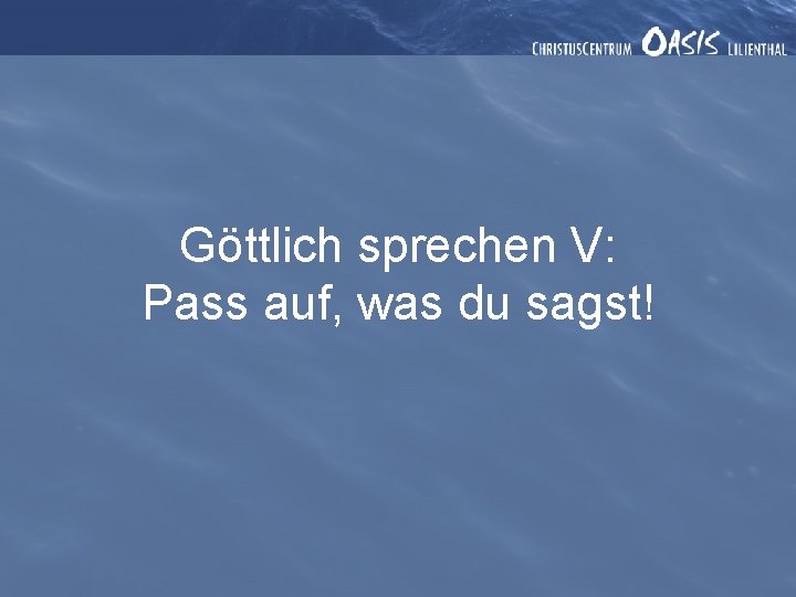 Göttlich sprechen V: Pass auf, was du sagst! 