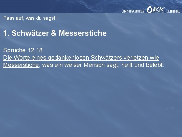Pass auf, was du sagst! 1. Schwätzer & Messerstiche Sprüche 12, 18 Die Worte