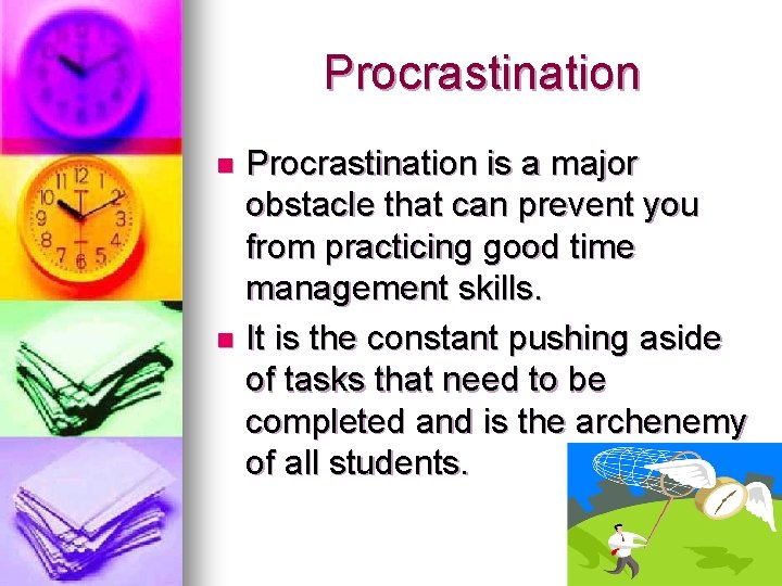 Procrastination is a major obstacle that can prevent you from practicing good time management