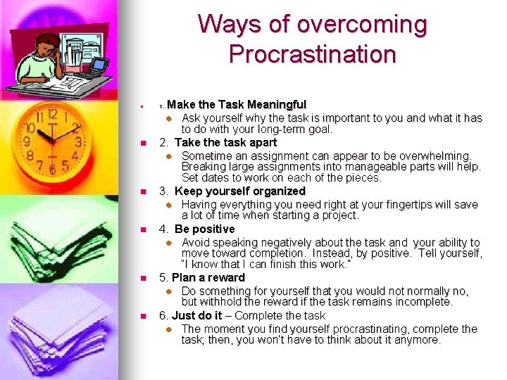 Ways of overcoming Procrastination n n n Make the Task Meaningful l Ask yourself