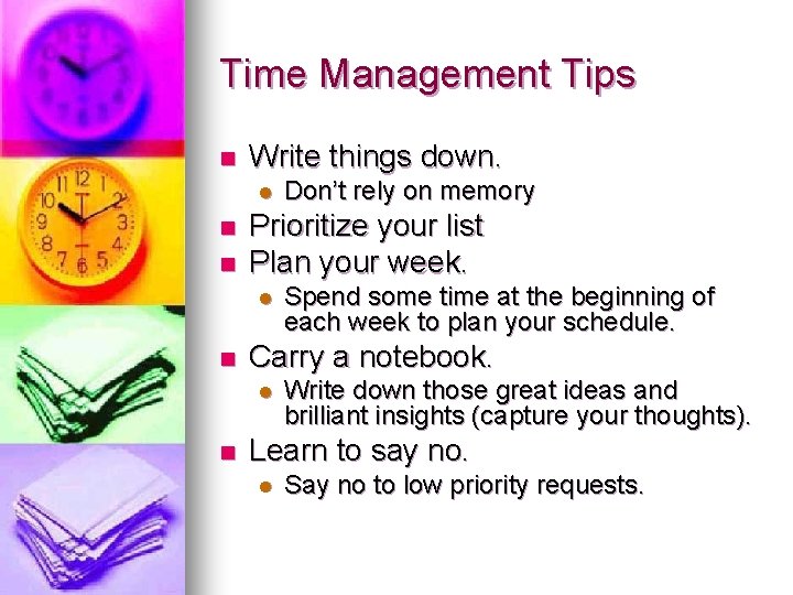 Time Management Tips n Write things down. l n n Prioritize your list Plan