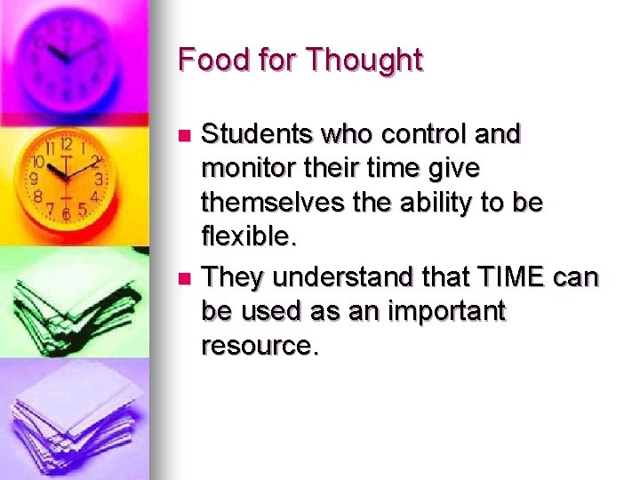 Food for Thought Students who control and monitor their time give themselves the ability