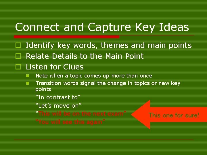 Connect and Capture Key Ideas o Identify key words, themes and main points o