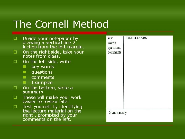 The Cornell Method o o o Divide your notepaper by drawing a vertical line