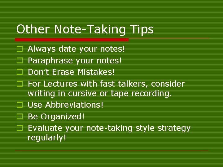 Other Note-Taking Tips Always date your notes! Paraphrase your notes! Don’t Erase Mistakes! For