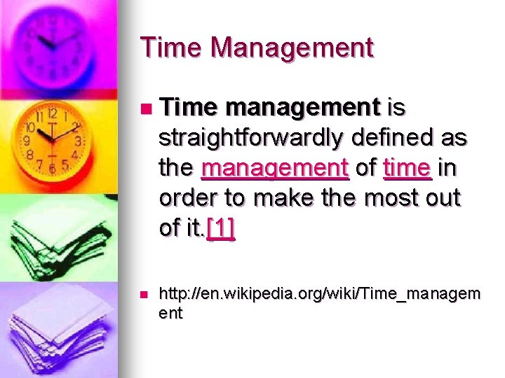 Time Management n Time management is straightforwardly defined as the management of time in